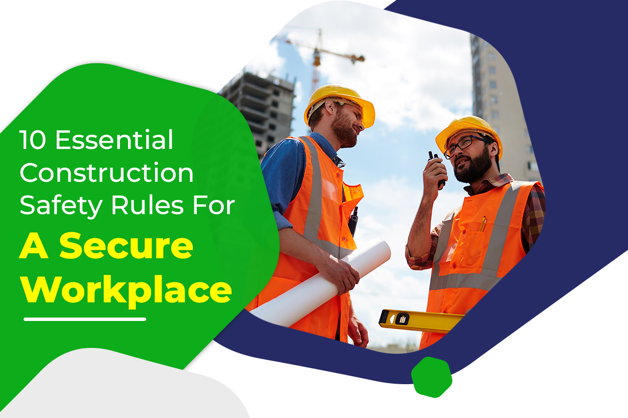 Construction Safety Rules For A Secure Workplace